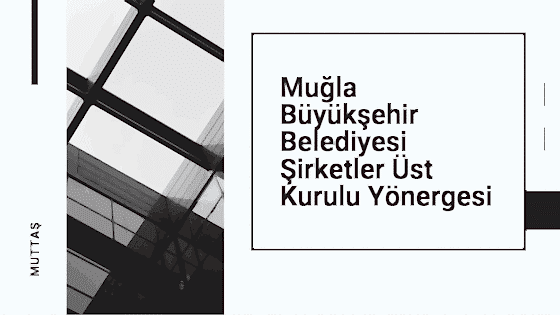 Muğla Büyükşehir Belediyesi Şirketler Üst Kurulu Yönergesi